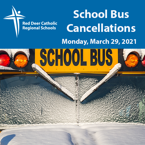 School Bus Cancellations Monday, March 29 Red Deer Catholic